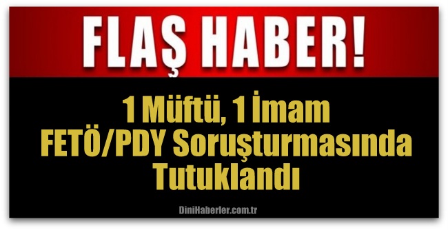 Müftü, İmam FETÖ/PDY Soruşturmasında Tutuklandı