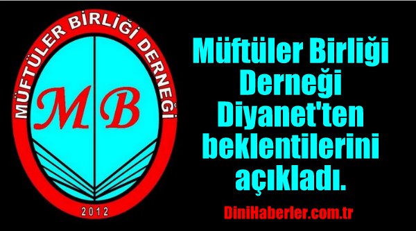 Müftüler Birliği Derneği Diyanet\'ten beklentilerini açıkladı.