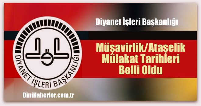 Müşavirlik/Ataşelik Mülakat Tarihleri Belli Oldu.