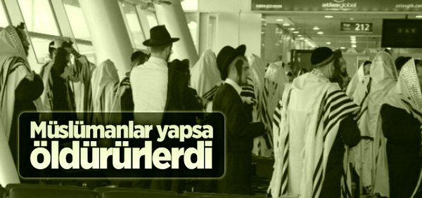 Müslümanlar yapsa öldürürlerdi