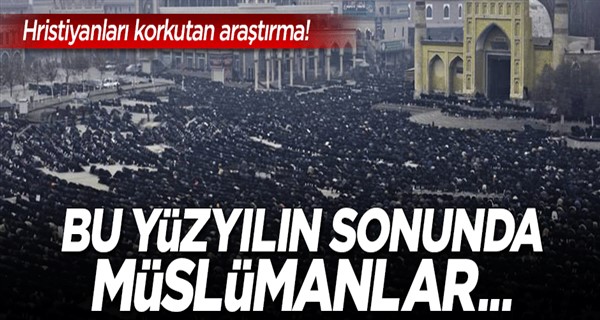 Müslümanların sayısı Hristiyanlarınkini aşacak