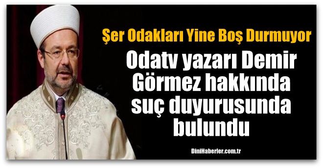 Odatv yazarı Görmez hakkında suç duyurusunda bulundu