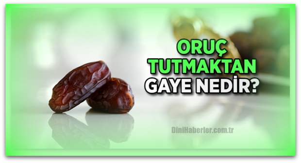 Oruç Tutmaktan Gaye Nedir?