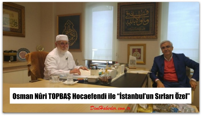 Osman Nûri TOPBAŞ Hocaefendi ile İstanbul\'un Sırları