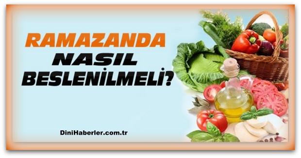 Ramazanda nasıl beslenmeliyiz? 