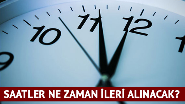 Saatler ne zaman ileri alınacak?