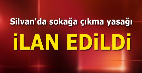 Silvan'da sokağa çıkma yasağı ilan edildi