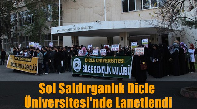 Sol Saldırganlık Dicle Üniversitesi\'nde Lanetlendi