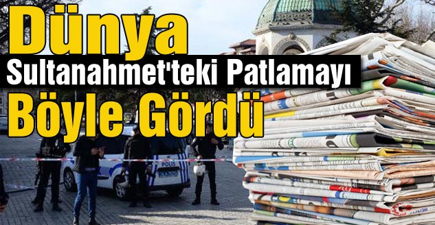 Sultanahmet\'teki patlama dünya medyasında