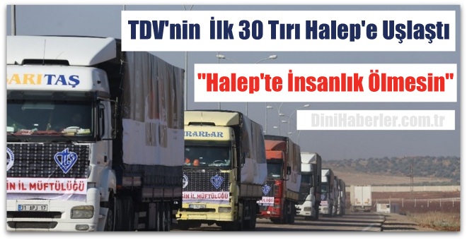 TDV 30 TIR yardım Halep ve İdlip kırsalındaki ailelere ulaştırdı.