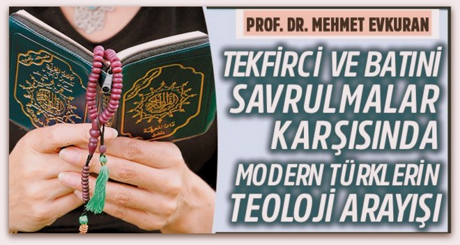 Tekfirci ve Batıni savrulmalar karşısında modern Türklerin teoloji arayışı