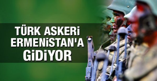 Türk askeri Ermenistan'a gidiyor