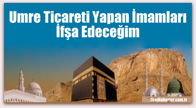 Umre Ticareti Yapan İmamları İfşa Edeceğim