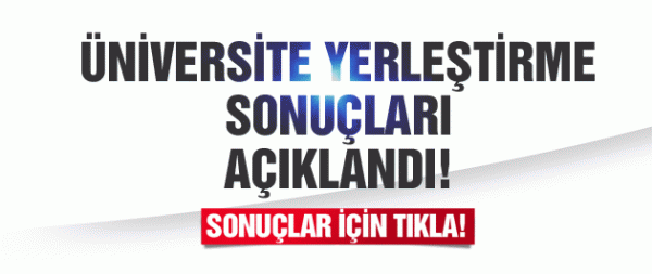 Üniversite yerleştirme sonuçları açıklandı! TIKLA-ÖĞREN!