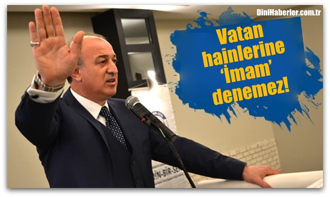 Vatan hainlerine ‘İmam’ denemez!