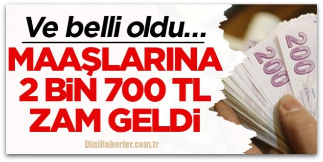 Ve belli oldu… Maaşlarına 2 bin 700 TL zam geldi