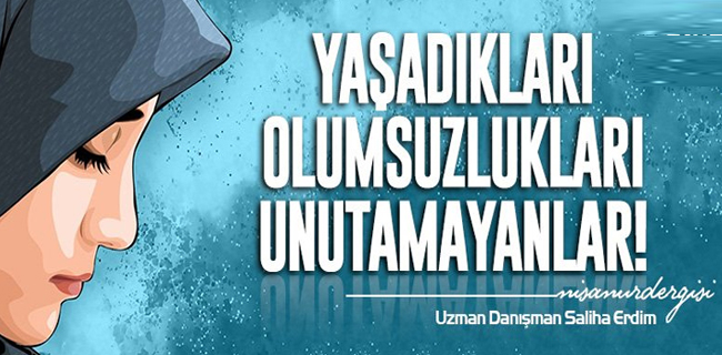 Yaşadıkları Olumsuzlukları Unutamayanlar - 1