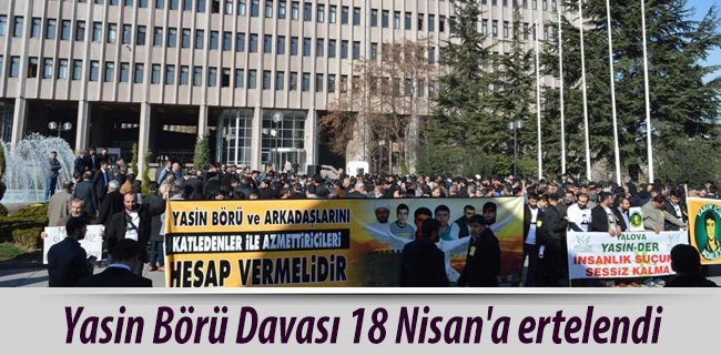 Yasin Börü Davası 18 Nisan\'a ertelendi