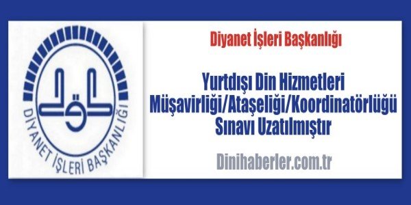 Yurtdışı Din Hizmetleri Müşavirliği/Ataşeliği/Koordinatörlüğü Sınavı Uzatılmıştır