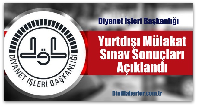 Yurtdışı Mülakat Sınav Sonuçları Açıklandı