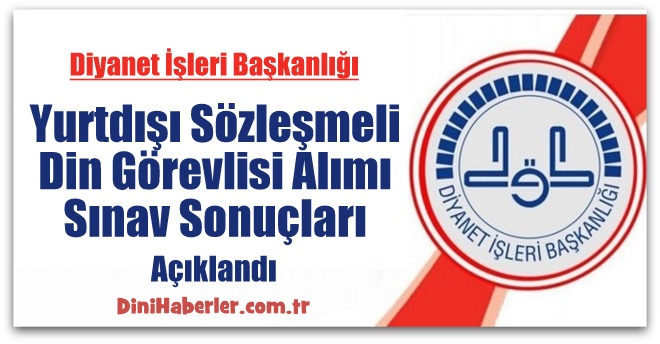 Yurtdışı Sözleşmeli Din Görevlisi Mesleki Ehliyet Sınav Sonuçları