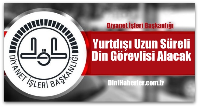 Yurtdışı Uzun Süreli Din Görevlisi Sınav Duyurusu