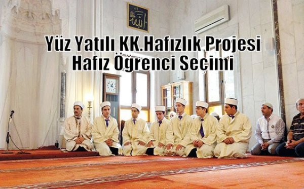 Yüz Yatılı KK.Hafızlık Projesi Hafız Öğrenci Seçimi