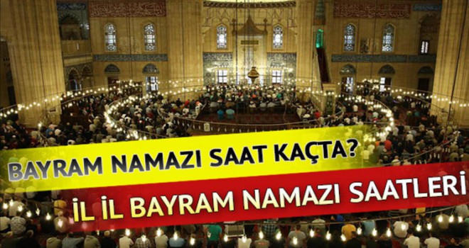 Bayram namazı vakitleri... Kurban Bayramı namazı saat kaçta kılınacak? İşte il il namaz saatleri