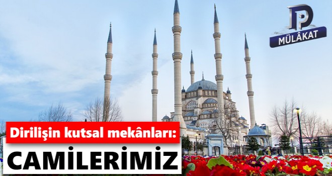 Dirilişin kutsal mekânları, Camilerimiz