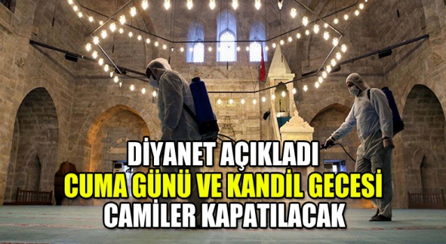 Cuma ve Kandil Gecesi Camiler Kapatılacak