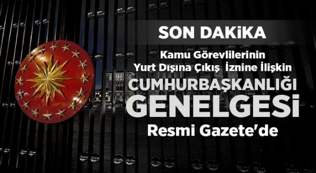 Kamu görevlilerine yurt dışı yasağı getirildi