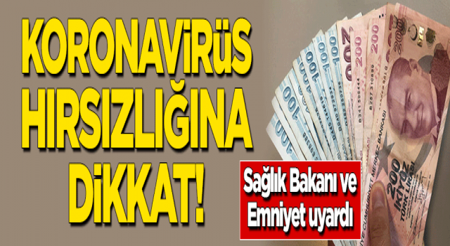 Koronavirüs hırsızlığına dikkat!