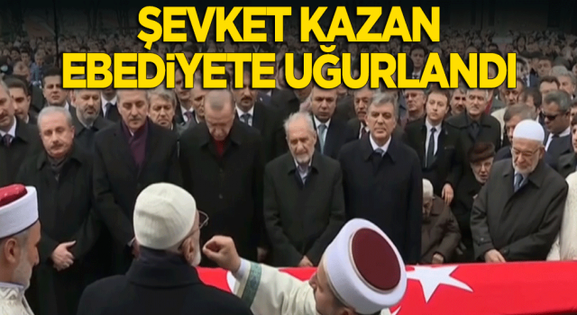 Şevket Kazan son yolculuğuna uğurlandı