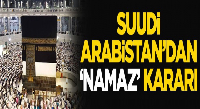 Suudi Arabistan'dan 'namaz' kararı