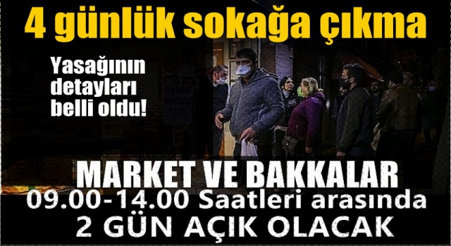 4 günlük sokağa çıkma yasağının detayları belli oldu! Marketler 2 gün açık olacak