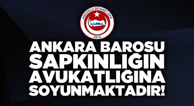 Ankara Barosu Sapkınlığın Avukatlığına Soyunmaktadır