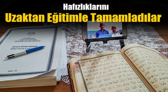 Hafızlıklarını uzaktan eğitimle tamamladılar