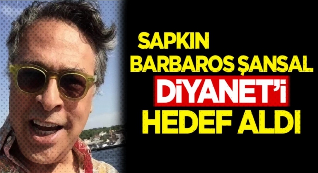Barbaros Şansal, Diyanet'i hedef aldı