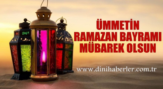 Ümmetin Ramazan Bayramı Mübarek Olsun!