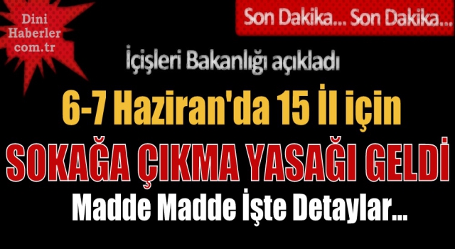 15 il için sokağa çıkma yasağı geldi