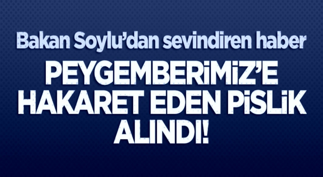 Peygamberimiz'e hakaret eden pislik alındı!