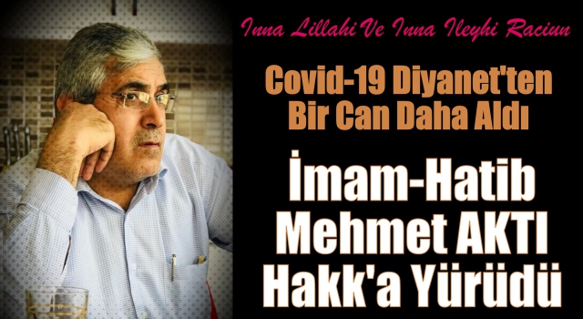 İmam-Hatibi Mehmet AKTI Koronavirüse Yenik Düştü