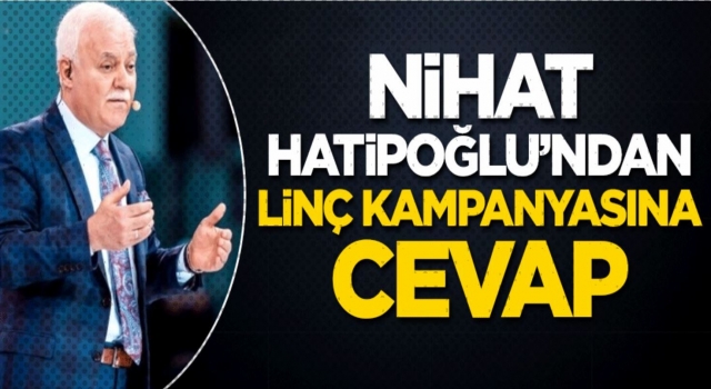 Nihat Hatipoğlu'ndan linç kampanyasına cevap!