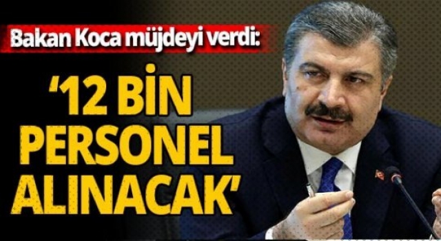 12 bin personele ilişkin Bakan Koca'dan önemli açıklamalar