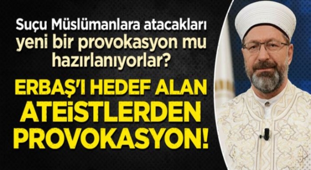 Ali Erbaş'ı hedef alan laikçi medya ve Ateizm Derneği'nden provokasyon!