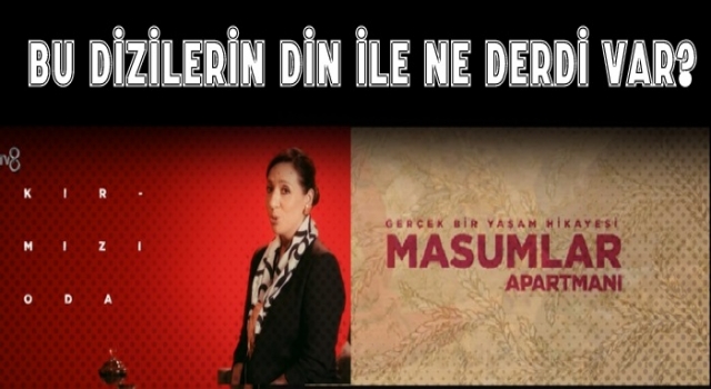 Bu dizilerin din ile ne derdi var?