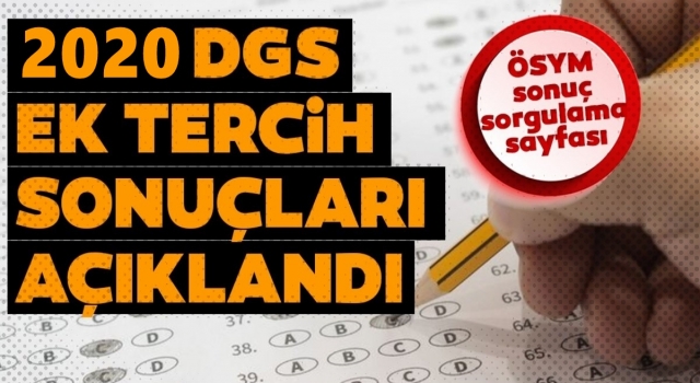 DGS Ek Yerleştirme sonuçları açıklandı