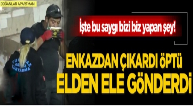 Enkazdan çıkardı önce öptü sonra elden ele gönderdi
