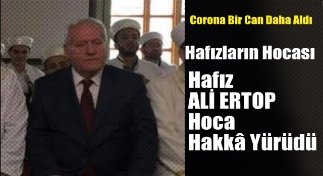 Hafız Ali Ertop Hakk'a Yürüdü