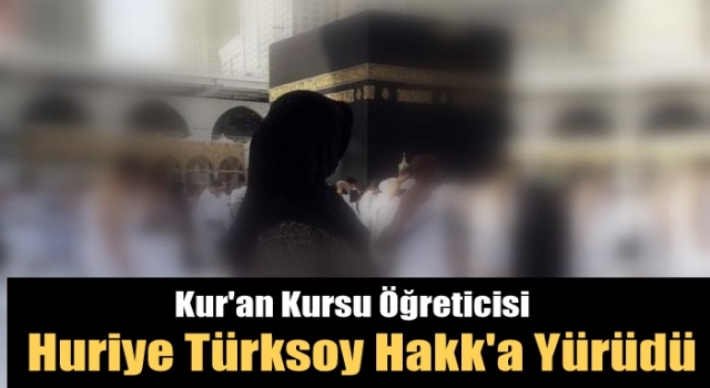 Huriye Türksoy Hakk'a Yürüdü